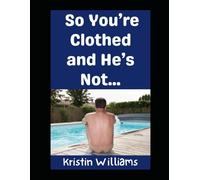 So You’re Clothed and He’s Not…: Welcome to the Naked Zone!: 66 (The Nude Living Chronicles)