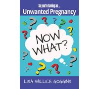 So, You’re Having an Unwanted… Pregnancy, Now What?: 75