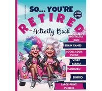 So You’re Retired... And Still Sharp (Mostly): Brain Games & Retirement Activity Book for Women and Seniors: Large Print Puzzles, Nostalgic Trivia, ... and Engaged (So… You’re Retired Now Series)