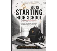 So… You’re Starting High School: An A-to-Z Survival Guide for High School Freshmen: Real Talk on Friends, Confidence, Stress, Time Management, Study ... School, Graduation, and Adulting)