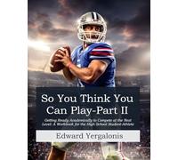 So, You Think You Can Play?: Getting Ready Academically to Compete at the Next Level: A Workbook for the High School Student-Athlete
