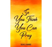 So you think you can pray
