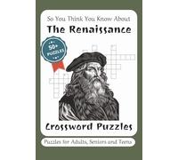 So You Think You Know About The Renassiance Crossword Puzzles: Crossword puzzles with Easy to Read print about Renaissance, Rebirth, Art and More [ ... for Vacations, Holidays and Free Times