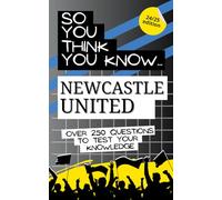 So you think you know Newcastle United FC: Over 250 questions to test your knowledge