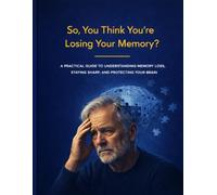 So You Think You’re Losing Your Memory?: A 30-Day Workbook to Strengthen Recall, Focus & Mental Confidence Author Peter Freeland