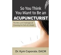 So You Think You Want to be an Acupuncturist
