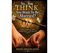 So… You THINK You Want To Be Married?