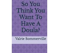 So You Think You Want To Have A Doula?