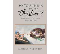 So You Think You're A Christian?: The Corruption of the Christian Faith