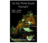 So You Think You're Human?: A Brief History of Humankind