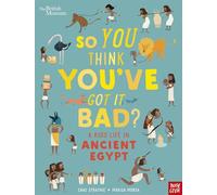 So You Think You've Got It Bad? A Kid's Life in Ancient Egypt – Nosy Crow