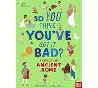 So You Think You've Got It Bad: Ancient Rome: So You Think You've Got It Bad? A Kid's Life in Ancient Rome