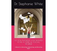 SO YOU THOUGHT YOU WANTED TO BE A CLINICAL SOCIAL WORKER: A Memoir on Becoming, Unbecoming, and Becoming Again