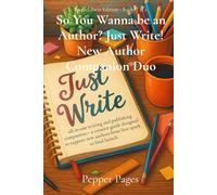 So You wanna be an Author? Just Write, New Author Companion Duo eBook: all-in-one writing and publishing companion-a creative guide designed to support new authors from first spark to final launch