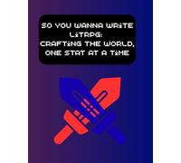 So You Wanna Write LitRPG: Crafting the World, One Stat at a Time