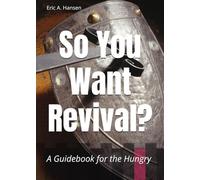 So You Want Revival?: A Guidebook for the Hungry