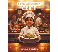So You Want To Be A Chef: A Kids' Guide to Cooking, Culinary Arts, Restaurant Kitchens, and the Creative Chefs Who Turn Ingredients into Masterpieces: 18