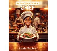 So You Want To Be A Chef: A Kids' Guide to Cooking, Culinary Arts, Restaurant Kitchens, and the Creative Chefs Who Turn Ingredients into Masterpieces: 18