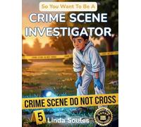 So You Want To Be A Crime Scene Investigator: A Kids' Guide to Forensic Science, Evidence Collection, Crime Labs, and the Detail-Minded Detectives Who Solve Mysteries Using Clues and Science: 31
