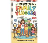 So You Want to be A Family Vlogger (The Future You! Adventures in Awesome Careers)