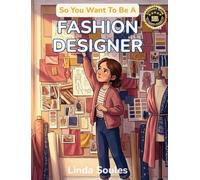 So You Want To Be A Fashion Designer: A Kids' Guide to Fashion Design, Fabric, Trend Forecasting, and the Creative Visionaries Who Sketch, Sew, and Shape the Way the World Gets Dressed: 39