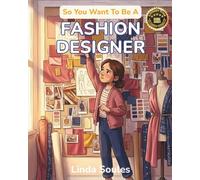So You Want To Be A Fashion Designer: A Kids' Guide to Fashion Design, Fabric, Trend Forecasting, and the Creative Visionaries Who Sketch, Sew, and Shape the Way the World Gets Dressed: 39