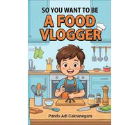So You Want to be A Food Vlogger? (The Future You! Adventures in Awesome Careers)