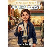 So You Want To Be A Journalist: A Kids' Guide to Journalism, News Reporting, Investigative Stories, and the Determined Writers Who Uncover the Truth and Keep the World Informed: 44