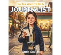 So You Want To Be A Journalist: A Kids' Guide to Journalism, News Reporting, Investigative Stories, and the Determined Writers Who Uncover the Truth and Keep the World Informed: 44