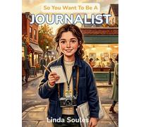 So You Want To Be A Journalist: A Kids' Guide to Journalism, News Reporting, Investigative Stories, and the Determined Writers Who Uncover the Truth and Keep the World Informed: 44