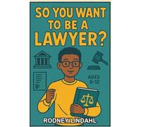 So You Want to be a Lawyer?: A Chapter Book for Kids Aged 8-12 Who Dream of Changing the World Through Law