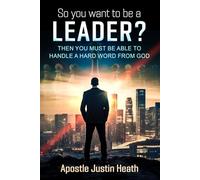 So You Want to be a Leader?: Then You Must be Able to Handle a Hard Word From God