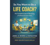 So, You Want to Be a Life Coach?: The Complete Guide to Becoming a Professional Life Coach