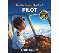 So You Want To Be A Pilot: A Kids' Guide to Aviation, Flight Training, Airplanes and Airports, and the Skilled Pilots Who Soar Through the Skies: 13