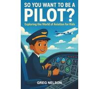 So You Want to Be a Pilot?: Exploring the World of Aviation for Kids