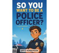 So You Want to be a Police Officer?: A Police Work and Public Safety Chapter Book for Kids Aged 8-12