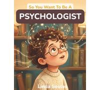 So You Want To Be A Psychologist: A Kids' Guide to Psychology, the Human Mind, Behavior Science, and the Curious Professionals Who Study Why We Think, Feel, and Act the Way We Do: 46