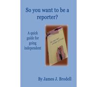 So you want to be a reporter? A quick guide for going independent