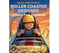 So You Want To Be A Roller Coaster Designer (Theme Park Engineer): A Kids' Guide to Roller Coaster Engineering, Theme Park Design, and the Creative Minds Who Build Epic Thrill Rides: 12