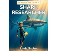 So You Want To Be A Shark Researcher: A Kids' Guide to Sharks, Marine Science, Ocean Conservation, and the Bold Scientists Who Study the Sea's Top Predators: 16