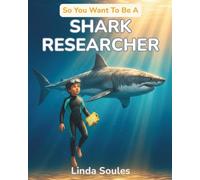 So You Want To Be A Shark Researcher: A Kids' Guide to Sharks, Marine Science, Ocean Conservation, and the Bold Scientists Who Study the Sea's Top Predators: 16