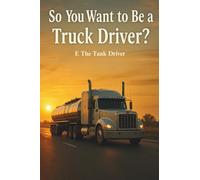So You Want To Be A Truck Driver?: E The Tank Driver