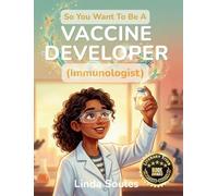 So You Want To Be A Vaccine Developer: A Kids' Guide to Vaccines, Immunology, Medical Research, and the Determined Scientists Who Protect the World from Disease: 29