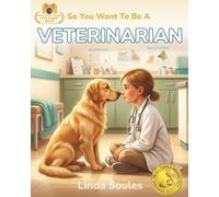 So You Want To Be A Veterinarian: A Kids' Guide to Animal Medicine, Pet Care, Veterinary Science, and the Compassionate Doctors Who Heal Our Furry Friends: 2