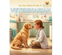 So You Want To Be A Veterinarian: A Kids' Guide to Animal Medicine, Pet Care, Veterinary Science, and the Compassionate Doctors Who Heal Our Furry Friends: 2