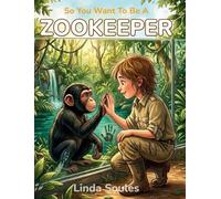 So You Want To Be A Zookeeper: A Kids' Guide to Animal Care, Wildlife Conservation, Zoo Science, and the Dedicated Keepers Who Protect Endangered Species: 6