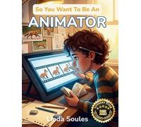 So You Want To Be An Animator: A Kids' Guide to Animation, Character Design, Storyboarding, and the Imaginative Artists Who Make Drawings Move and Stories Come Alive: 32