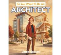 So You Want To Be An Architect: A Kids' Guide to Architecture, Building Design, Blueprints, and the Creative Thinkers Who Imagine and Shape the Spaces Where We Live, Work, and Play: 47