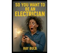 So You Want to Be an Electrician: A Realistic Guide to the Trade