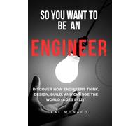 So You Want to Be an Engineer:: Engineering Book for Kids | How to Become An Engineer | Ultimate Stem Guide for Kids [8-12] | Discover How Engineers Think, Design, Build, and Change the World